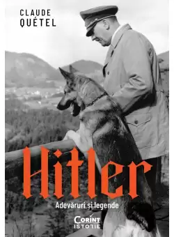 Hitler. Adevaruri si legende