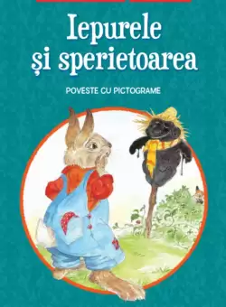 Iepurele si sperietoarea. Poveste cu pictograme. Citesc cu ajutor (Nivelul 1)