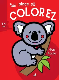 Imi place sa colorez. Micul Koala (2-4 ani)