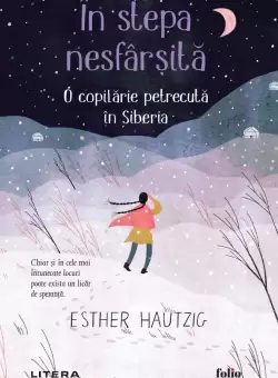 In stepa nesfarsita. O copilarie petrecuta in Siberia