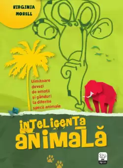 Inteligenta animala. Uimitoare dovezi de emotii si ganduri la diferite specii animale