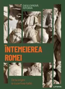 Intemeierea Romei. De la origini la cucerirea Italiei. Vol. 3. Descopera istoria