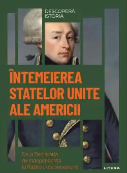 Intemeierea Statelor Unite ale Americii. Volumul 27. Descopera istoria