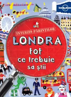 Interzis parintilor. Londra. Tot ce trebuie sa stii