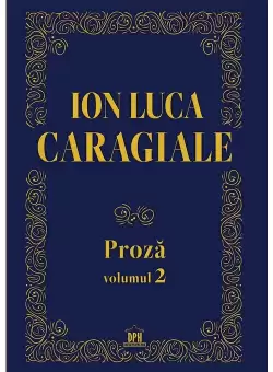 Ion Luca Caragiale - Proza, volumul 2