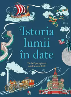 Istoria lumii in date. De la Epoca pietrei pana in anul 2000