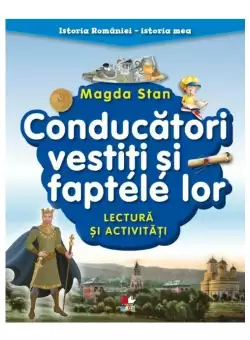 Istoria Romaniei - istoria mea. Conducatori vestiti si faptele lor. Lectura si activitati