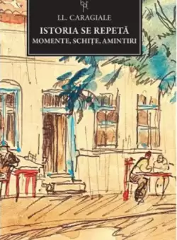 Istoria se repeta. Momente, schite, amintiri