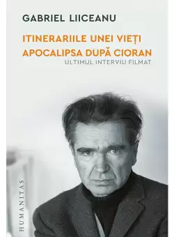 Itinerariile unei vieti. Apocalipsa dupa Cioran (ultimul interviu filmat)