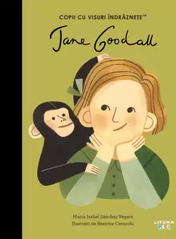 Jane Goodall. Volumul 30. Copii cu visuri indraznete