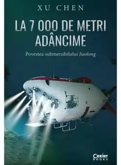 La 7 000 de metri adancime. Povestea submersibilului Jiaolong