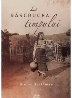 La rascrucea timpului | Stefan Seclaman
