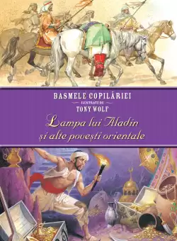 Lampa lui Aladin si alte povesti orientale. Basmele copilariei ilustrate de Tony Wolf