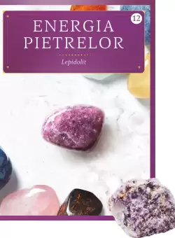 Lepidolit. Volumul 12. Energia pietrelor