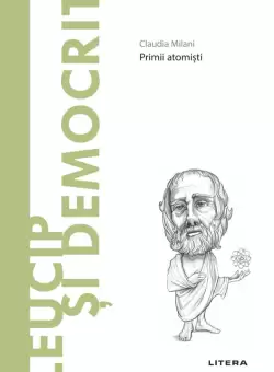 Leucip si Democrit. Volumul 40. Descopera Filosofia.
