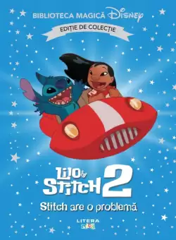 Lilo si Stitch II. Stitch are o problema. Volumul 84. Disney. Biblioteca magica, editie de colectie