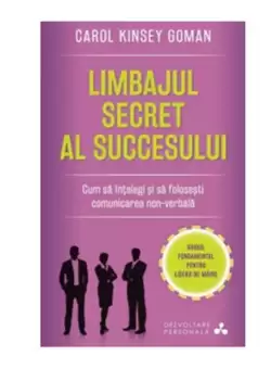 Limbajul secret al succesului. Cum sa intelegi si sa folosesti comunicarea non-verbala