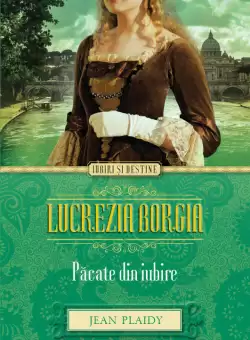 Lucrezia Borgia. Pacate din iubire