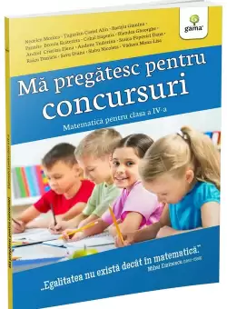 Ma pregatesc pentru concursuri • Matematica pentru clasa a IV-a