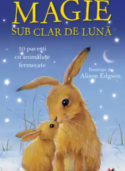 Magie sub clar de Luna. 10 povesti cu animalute fermecate