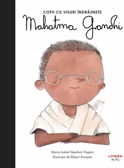 Mahatma Gandhi. Volumul 17. Copii cu visuri indraznete