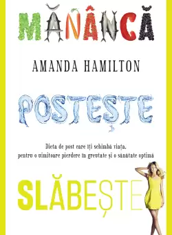 Mananca, posteste, slabeste. Dieta de post care iti schimba viata