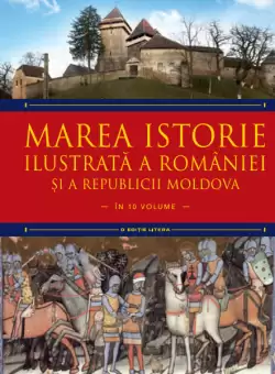Marea istorie ilustrata a Romaniei si a Republicii Moldova. Volumul 2