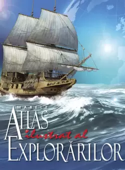 Marele atlas ilustrat al explorarilor