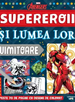Marvel. Avengers. Supereroii si lumea lor uimitoare