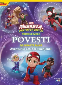 Marvel. Paienjenelul si prietenii lui uimitori. Primele mele povesti de noapte buna. Aventurile Echipei Paienjenel