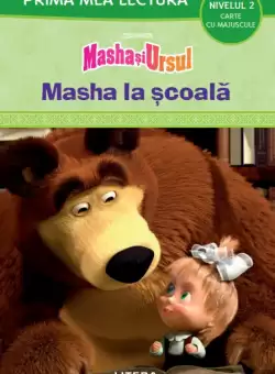 Masha si Ursul. Masha la scoala (Nivelul 2 Carte cu majuscule)