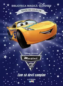 Masini 3. Cum sa devii campion. Volumul 71. Disney. Biblioteca magica, editie de colectie