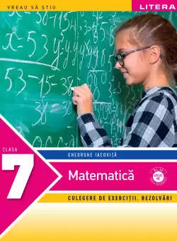Matematica. Culegere de exercitii. Rezolvari. Clasa a VII-a
