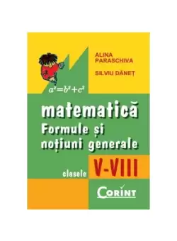 Matematica. Formule si notiuni generale clasele V-VIII