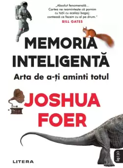 Memoria inteligenta. Arta de a-ti aminti totul