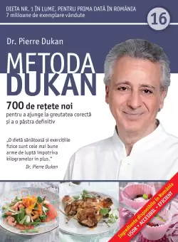 Metoda Dukan. 700 de retete noi pentru a ajunge la greutatea corecta si a o pastra definitiv (vol. 16)