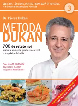Metoda Dukan. 700 de retete noi pentru a ajunge la greutatea corecta si a o pastra definitiv (vol. 3)