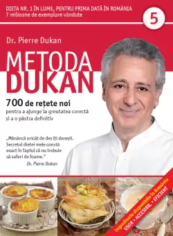 Metoda Dukan. 700 de retete noi pentru a ajunge la greutatea corecta si a o pastra definitiv (Vol. 5)