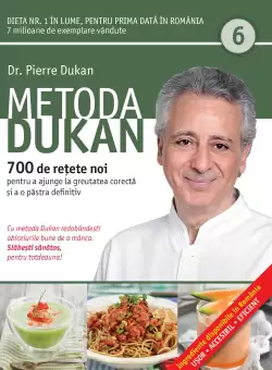 Metoda Dukan. 700 de retete noi pentru a ajunge la greutatea corecta si a o pastra definitiv(Vol. 6)