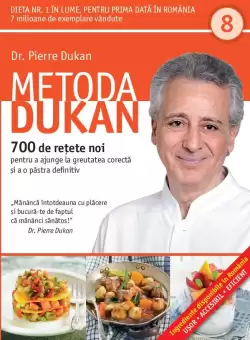 Metoda Dukan. 700 de retete noi pentru a ajunge la greutatea corecta si a o pastra definitiv (vol. 8)