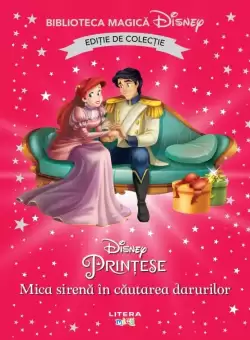 Mica sirena in cautarea darurilor. Volumul 62. Disney. Biblioteca magica, editie de colectie