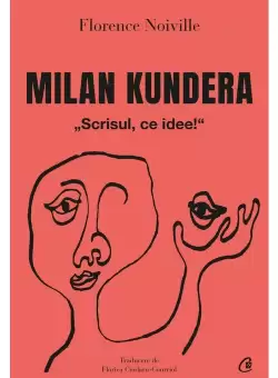 Milan Kundera. Scrisul, ce idee!
