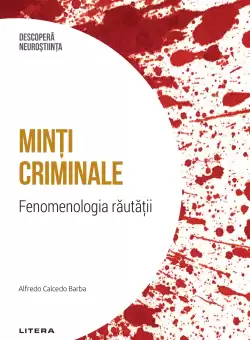Minti criminale. Fenomenologia rautatii. Volumul 4. Descopera Neurostiinta