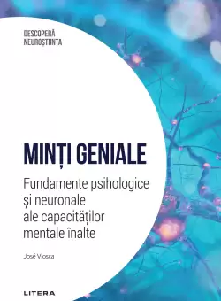 Minti geniale. Fundamente psihologice si neuronale ale capacitatilor mentale inalte. Volumul 13. Descopera Neurostiinta