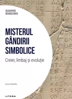 Misterul gandirii simbolice. Creier, limbaj si evolutie. Volumul 9. Descopera Neurostiinta