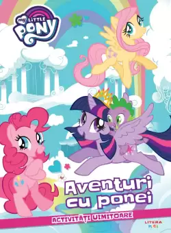 My Little Pony. Aventuri cu ponei. Activitati uimitoare