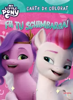My Little Pony. Fii tu schimbarea! Carte de colorat