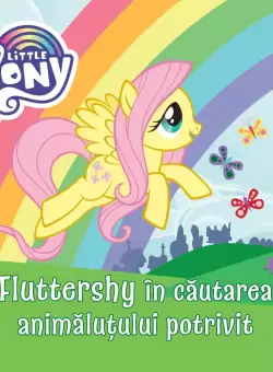 My Little Pony. Fluttershy in cautarea animalutului potrivit