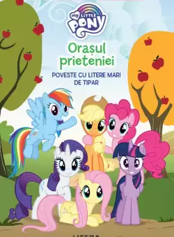 My Little Pony. Orasul prieteniei. Poveste cu litere mari de tipar (Nivelul 1)