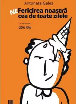 Ne-fericirea noastra cea de toate zilele | Antoneta Gales